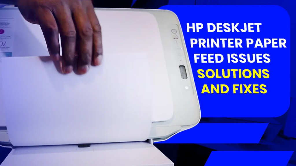 HP DeskJet Printer Paper Feed Issues: Solutions and Fixes